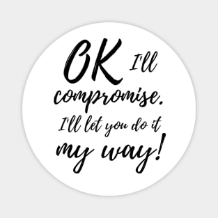 Ok, I'll compromise (black design) Magnet